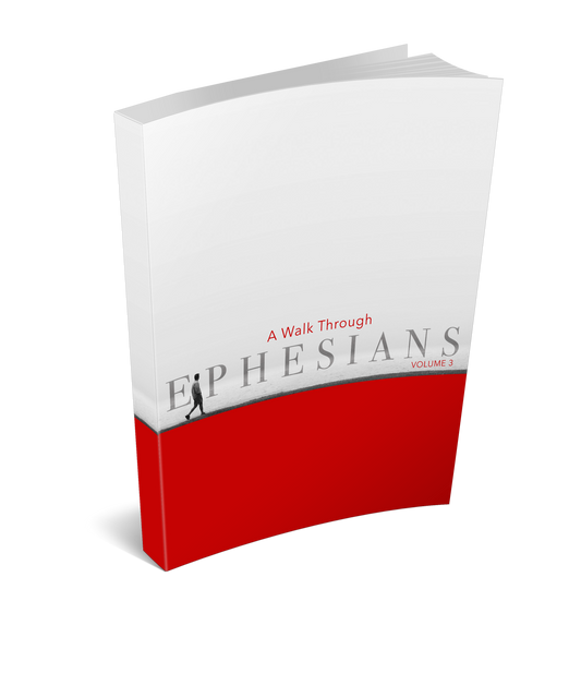 A Walk Through Ephesians Volume 3
