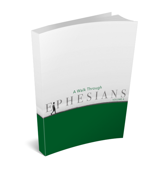 A Walk Through Ephesians Volume 4