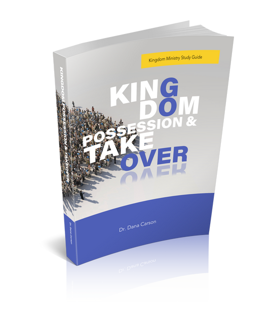 Kingdom Possession and Takeover Kingdom Ministry Study Guide