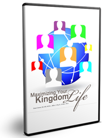 Maximizing Your Kingdom Life Series