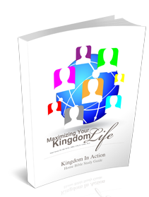 Maximizing Your Kingdom Life Kingdom Bible Study Guide