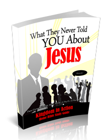 What They Never Told You About Jesus! Kingdom Bible Study Guide